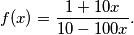 f(x)=\frac{1+10x}{10-100x}.