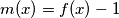  m(x) = f(x) - 1