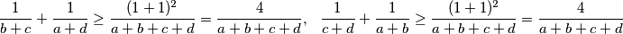 \begin{align*}
\frac{1}{b+c}+\frac{1}{a+d} \ge \frac{(1+1)^2}{a+b+c+d}=\frac{4}{a+b+c+d}, \ \ \frac{1}{c+d}+\frac{1}{a+b} \ge \frac{(1+1)^2}{a+b+c+d}=\frac{4}{a+b+c+d}\\
\end{align*}