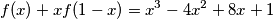 f(x)+xf(1-x)=x^3-4x^2+8x+1