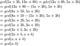 gcd(5a+3b,13a+8b)=gdc(13a+8b,5a+3b) \\ =gcd(13a+8b-(5a+3b),5a+3b) \\ =gcd(8a+5b,5a+3b) \\=gcd(8a+5b-(5a+3b),5a+3b)\\=gcd(3a+2b,5a+3b)\\=gcd(5a+3b,3a+2b)\\=gcd(2a+b,3a+2b)\\=gcd(2a+b,a+b)\\=gcd(a,a+b)\\=gcd(a,b)
