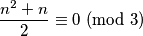 \frac{n^2 + n}{2} \equiv 0 \ (\textrm{mod} \ 3)