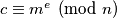c \equiv m^e \pmod n