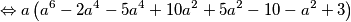 \Leftrightarrow a\left(a^6-2a^4-5a^4+10a^2+5a^2-10 - a^2 +3\right)