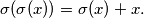 \sigma(\sigma(x)) = \sigma(x) + x.