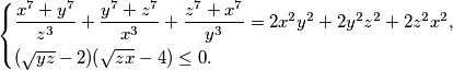 \begin{cases}
\dfrac{x^7+y^7}{z^3}+\dfrac{y^7+z^7}{x^3}+\dfrac{z^7+x^7}{y^3}=2x^2y^2+2y^2z^2+2z^2x^2,\\[2mm]
(\sqrt{yz}-2)(\sqrt{zx}-4)\le 0.
\end{cases}