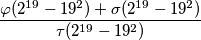\frac{ \varphi (2^{19}-19^2) + \sigma ( 2^{19}-19^2 ) }{ \tau ( 2^{19}-19^2) }