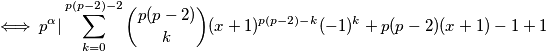 \iff p^{\alpha} | \sum_{k=0}^{p(p-2)-2} {{p(p-2)}\choose {k}}(x+1)^{p(p-2)-k} (-1)^k  + p(p-2)(x+1) -1 +1