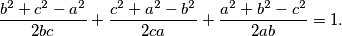 \frac{b^2+c^2-a^2}{2bc}+\frac{c^2+a^2-b^2}{2ca}+\frac{a^2+b^2-c^2}{2ab}=1.