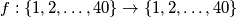 f: \{1,2, \ldots, 40\} \to \{1, 2, \ldots, 40\}