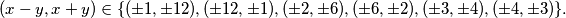 (x-y,x+y) \in \{ (\pm 1, \pm 12),(\pm 12,\pm 1),(\pm 2,\pm 6),(\pm 6,\pm 2),(\pm 3,\pm 4),(\pm 4,\pm 3)\}.