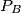 P_B