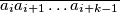 \overline{a_i a_{i+1} \ldots a_{i+k-1} }
