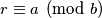 r \equiv a \pmod b