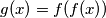 g(x)=f(f(x))