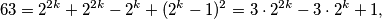 63 = 2^{2k} + 2^{2k} - 2^k + (2^k - 1)^2 = 3 \cdot 2^{2k} - 3 \cdot 2^k +1,