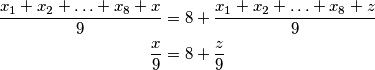 \begin{align*}
    \dfrac{x_1+x_2+\ldots+x_8+x}{9}&=8+\dfrac{x_1+x_2+\ldots+x_8+z}{9}\\
    \frac{x}{9}&=8+\frac{z}{9}
\end{align*}