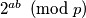 2^{ab} \pmod{p}