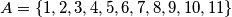 A = \{1, 2, 3, 4, 5, 6, 7, 8, 9, 10, 11\}