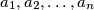a_1, a_2, \ldots, a_n