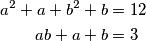 \begin{align*}
    a^2+a+b^2+b&=12\\
    ab+a+b&=3
\end{align*}