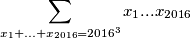 \sum_{x_1 + ... + x_{2016} = 2016^3} x_1...x_{2016}