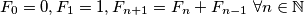 F_0 = 0, F_1 = 1, F_{n+1} = F_n + F_{n-1} \ \forall n \in \mathbb{N}