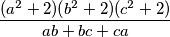 \frac{(a^2+2)(b^2+2)(c^2+2)}{ab+bc+ca}