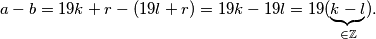 a-b=19k+r-(19l+r)=19k-19l=19(\underbrace{k-l}_{\in \mathbb{Z}}).