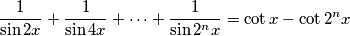 \frac{1}{\sin{2x}}+\frac{1}{\sin{4x}}+\dots+\frac{1}{\sin{2^nx}}=\cot{x}-\cot{2^nx}