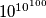 10^{10^{100}}