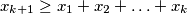 x_{k+1}\geq x_1+x_2+\ldots +x_k