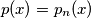 p(x) = p_n(x)