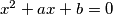 x^2+ax+b=0