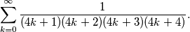 \sum_{k = 0}^{\infty} \frac{1}{(4k + 1)(4k + 2)(4k + 3)(4k + 4)}.