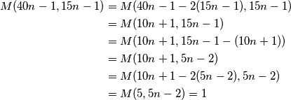\begin{align*}
M(40n-1,15n-1) &= M(40n - 1 - 2(15n-1),15n - 1) \\
 &= M(10n+1,15n-1) \\
 &= M(10n+1, 15n - 1 - (10n+1)) \\
 &= M(10n+1,5n - 2) \\ 
 &= M(10n+1 - 2(5n-2), 5n-2) \\
 &= M(5,5n-2) = 1
\end{align*}