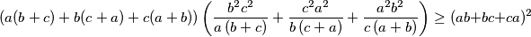 \left(a(b+c)+b(c+a)+c(a+b)\right)\left(\frac {b^2c^2}{a\left(b + c\right)} + \frac {c^2a^2}{b\left(c + a\right)} + \frac {a^2b^2}{c\left(a + b\right)}\right)\ge(ab+bc+ca)^2