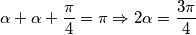 \alpha + \alpha + \frac{\pi}{4} = \pi \Rightarrow 2\alpha = \frac{3\pi}{4}