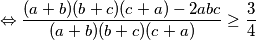 \displaystyle \Leftrightarrow \frac{(a+b)(b+c)(c+a)-2abc}{(a+b)(b+c)(c+a)} \geq \frac{3}{4}