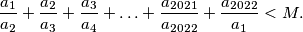 \dfrac{a_1}{a_2} + \dfrac{a_2}{a_3} + \dfrac{a_3}{a_4} + \ldots + \dfrac{a_{2021}}{a_{2022}} + \dfrac{a_{2022} }{a_1} < M .