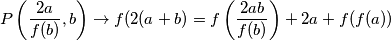 P \left(\frac{2a}{f(b)}, b \right)\rightarrow f(2(a+b)=f\left(\frac{2ab}{f(b)}\right)+2a+f(f(a))