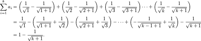 \begin{aligned}
\sum_{i = 1}^k a_i &= \left(\frac{1}{\sqrt{1}} - \frac{1}{\sqrt{1+1}}\right) + \left(\frac{1}{\sqrt{2}} - \frac{1}{\sqrt{2+1}}\right) + \left(\frac{1}{\sqrt{3}} - \frac{1}{\sqrt{3+1}}\right) \cdots +  \left(\frac{1}{\sqrt{k}} - \frac{1}{\sqrt{k+1}}\right) \\
&= \frac{1}{\sqrt{1}} - \left(\frac{1}{\sqrt{1+1}}+ \frac{1}{\sqrt{2}}\right) - \left(\frac{1}{\sqrt{2+1}} + \frac{1}{\sqrt{3}} \right) - \cdots + \left(- \frac{1}{\sqrt{k-1+1}} + \frac{1}{\sqrt{k}}\right) - \frac{1}{\sqrt{k+1}} \\ 
&= 1 - \frac{1}{\sqrt{k+1}}.
\end{aligned}