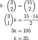 \begin{aligned}
k\cdot\binom{3}{2}&=\binom{15}{2}\\
\binom{3}{1}k&=\frac{15\cdot 14}{2}\\
3k&=105\\
k&=35.
\end{aligned}