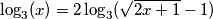 \log_3(x)=2 \log_3(\sqrt{2x+1}-1)