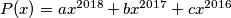 P(x) = a x^{2018} + b x^{2017} + c x^{2016}