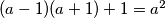 (a-1)(a+1)+1=a^2