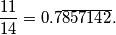 \dfrac{11}{14}=0.7\overline{857142}.