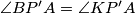 \angle{BP'A=\angle{KP'A}}