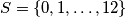 S = \{0, 1, \ldots, 12\}