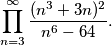 \prod_{n=3}^{\infty}\frac{(n^3+3n)^2}{n^6-64}.